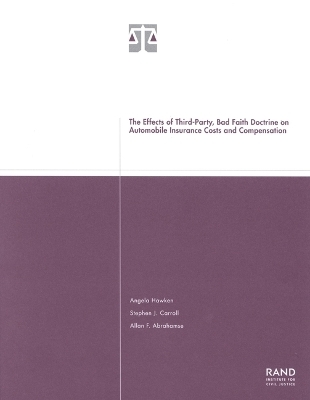 The Effects of Third-party Bad Faith Doctrine on Automobile Insurance Costs and Compensation - Angela Hawken, Stephen J. Carroll, Allan F. Abrahamse