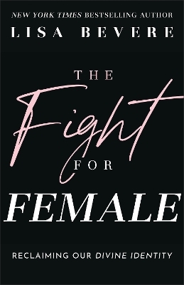 The Fight for Female - Lisa Bevere