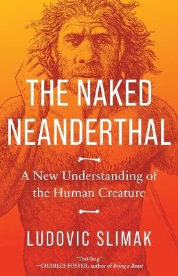 The Naked Neanderthal - Ludovic Slimak