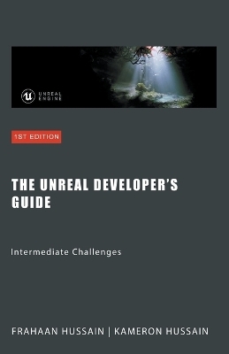 The Unreal Developer's Guide - Kameron Hussain, Frahaan Hussain