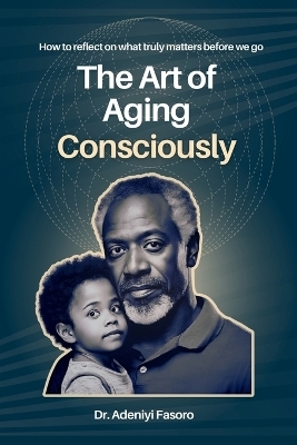 The Art of Aging Consciously - Adeniyi Fasoro