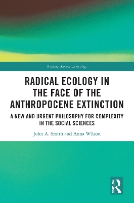 Radical Ecology in the Face of the Anthropocene Extinction - John A. Smith, Anna Wilson