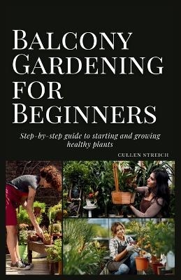 Balcony Gardening for Beginners - Cullen Streich