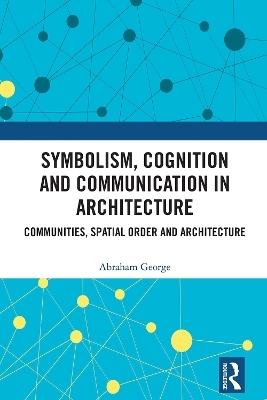 Symbolism, Cognition and Communication in Architecture - Abraham George