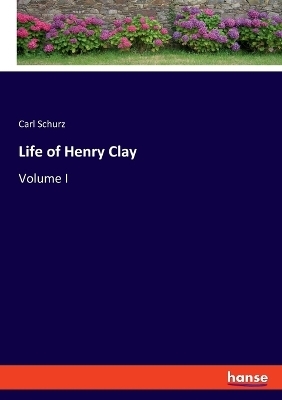 Life of Henry Clay - Carl Schurz