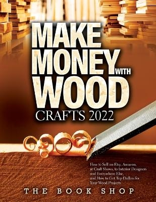 Make Money with Wood Crafts 2022 -  The book shop