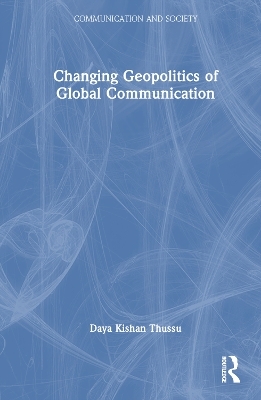 Changing Geopolitics of Global Communication - Daya Thussu