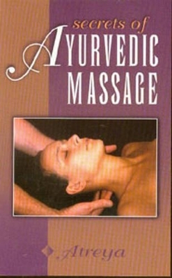 The Secrets of Ayurvedic Massage -  Atreya