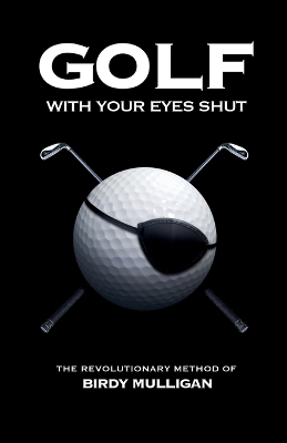 Golf with Your Eyes Shut - Birdy Mulligan