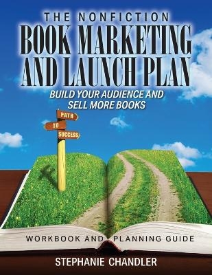 The Nonfiction Book Marketing and Launch Plan - Workbook and Planning Guide - Stephanie Chandler