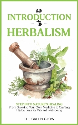 An Introduction to Herbalism - The Green Glow