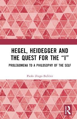 Hegel, Heidegger, and the Quest for the “I” - Paolo Diego Bubbio