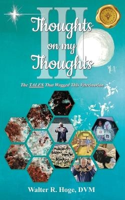 Thoughts on my Thoughts Book III - DVM Walter R Hoge