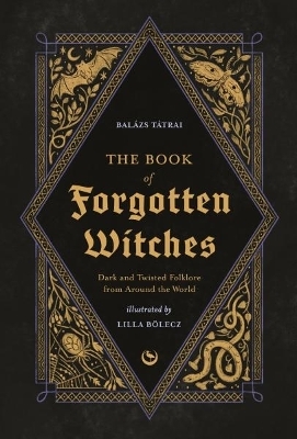 The Book of Forgotten Witches - Lilla Boelecz, Balazs Tatrai