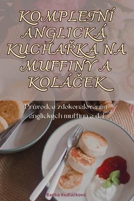 Kompletn� Anglick� KuchaŘka Na Muffiny a Kol�Ček -  Radka Kudl�čkov�