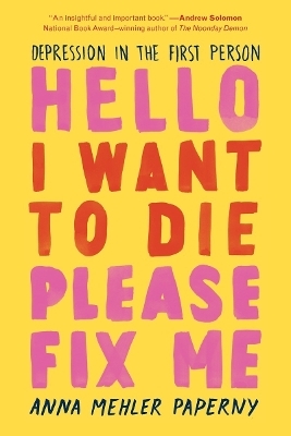 Hello I Want to Die Please Fix Me - Anna Mehler Paperny