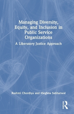 Managing Diversity, Equity, and Inclusion in Public Service Organizations - Rashmi Chordiya, Meghna Sabharwal