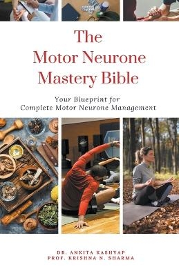 The Motor Neurone Mastery Bible - Dr Ankita Kashyap, Prof Krishna N Sharma