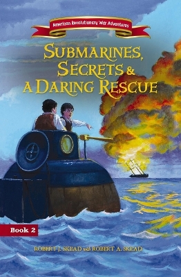 Submarines, Secrets and a Daring Rescue - Robert J. Skead