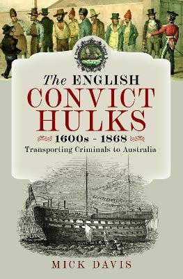 The English Convict Hulks 1600s - 1868 - Mick Davis