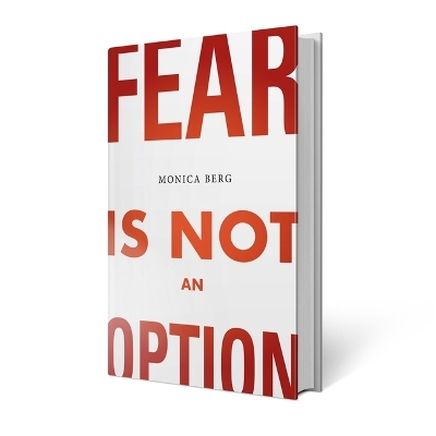 Fear Is Not an Option - Monica Berg