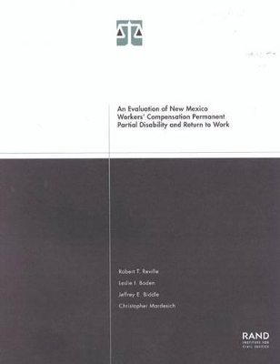 An Evaluation of New Mexico Workers' Compensation Permanent Partial Disability and Return to Work - Robert T. Reville,  etc., Leslie I. Boden, Jeffrey E. Biddle, Christopher Mardesich