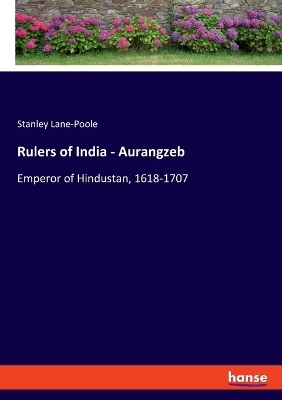 Rulers of India - Aurangzeb - Stanley Lane-Poole