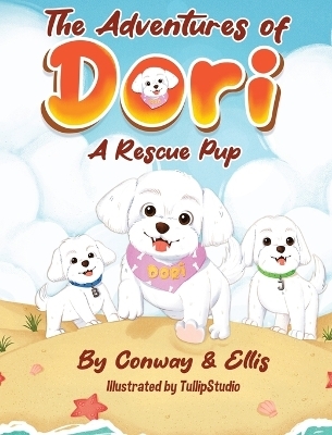 The Adventures of Dori - A Rescue Pup - Kathleen Conway, Juanita Ellis