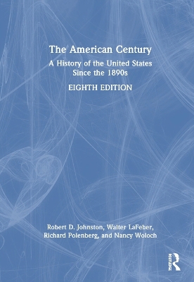 The American Century - Robert D. Johnston, Walter LaFeber, Richard Polenberg, Nancy Woloch