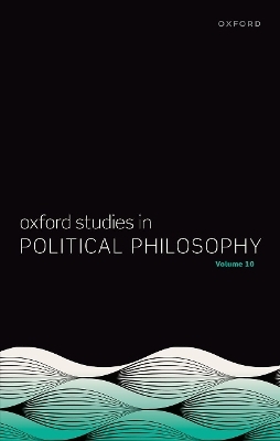 Oxford Studies in Political Philosophy Volume 10 - 