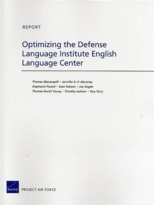 Optimizing the Defense Language Institute English Language Center - Thomas Manacapilli, Jennifer D. P. Moroney, Stephanie Pezard, Sean Robson, Joe Hogler