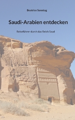 Saudi-Arabien entdecken - Beatrice Sonntag