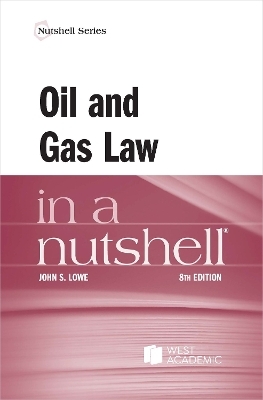 Oil and Gas Law in a Nutshell - John S. Lowe