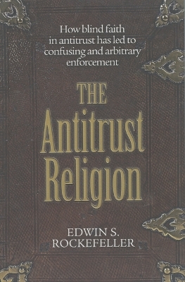 The Antitrust Religion - Edwin S. Rockefeller