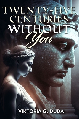 Twenty-Five Centuries Without You - Viktoria G. Duda