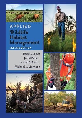 Applied Wildlife Habitat Management, Second Edition - Roel R. Lopez, Jared Beaver, Israel D. Parker, Michael L. Morrison