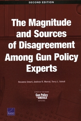 The Magnitude and Sources of Disagreement Among Gun Policy Experts - Rosanna Smart, Andrew R Morral, Terry L Schell