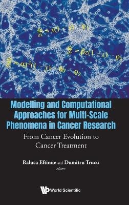 Modelling And Computational Approaches For Multi-scale Phenomena In Cancer Research: From Cancer Evolution To Cancer Treatment - 