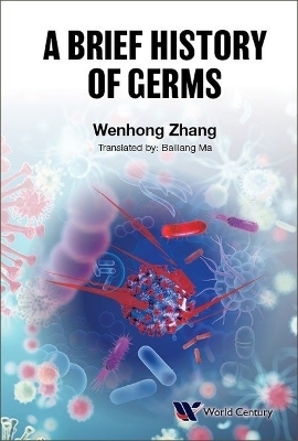 Brief History Of Germs, A - Wenhong Zhang