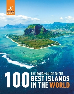 The Rough Guide to the 100 Best Islands in the World - Rough Guides