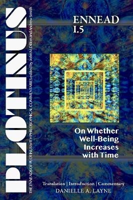 PLOTINUS Ennead I.5: On Whether Well-Being Increases with Time - Danielle A. Layne