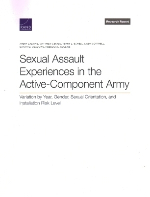 Sexual Assault Experiences in the Active-Component Army - Avery Calkins, Matthew Cefalu, Terry L Schell, Linda Cottrell, Sarah O Meadows