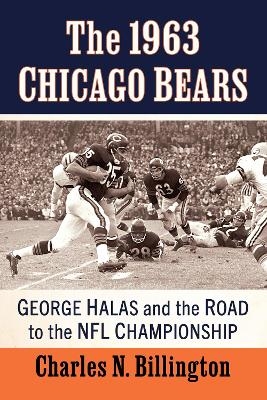 The 1963 Chicago Bears - Charles N. Billington