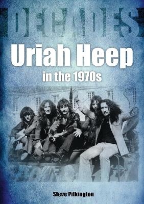 Uriah Heep In The 1970s - Steve Pilkington