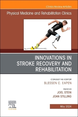 Innovations in Stroke Recovery and Rehabilitation, An Issue of Physical Medicine and Rehabilitation Clinics of North America - 