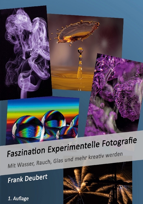 Faszination Experimentelle Fotografie - Frank Deubert