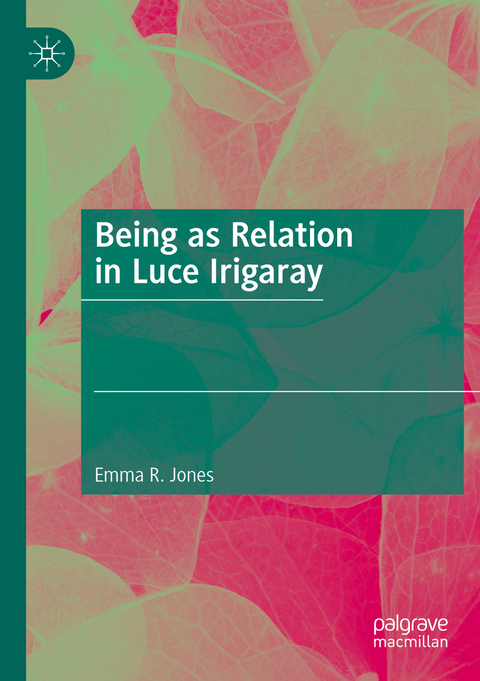 Being as Relation in Luce Irigaray - Emma R. Jones