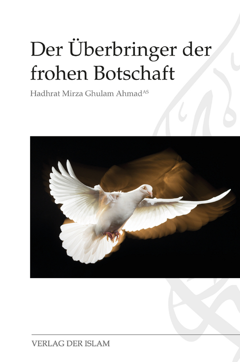 Der Überbringer der frohen Botschaft - Hadhrat Mirza Ghulam Ahmad