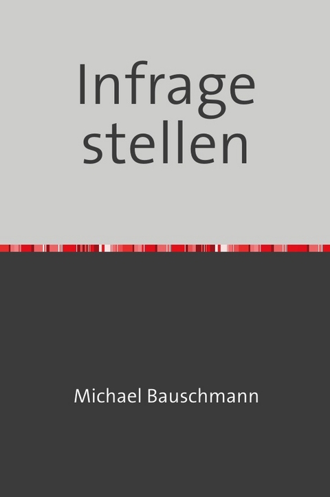 Infrage stellen - Michael Bauschmann