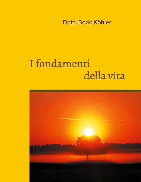 I fondamenti della vita - Dott. Bodo Köhler